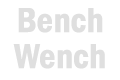 BENCH WENCH