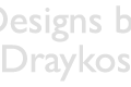 DESIGNS BY DRAYKOS