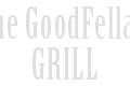 the GoodFellas GRILL